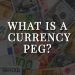What is a currency peg and how does it work?