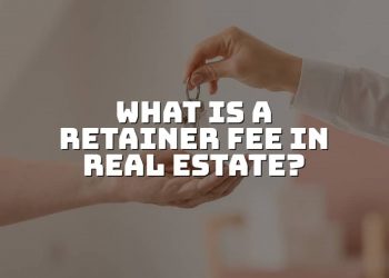 What is a Retainer Fee in Real Estate – Get The Information.