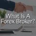 What Is A Forex Broker – Get to Know Benefits and more