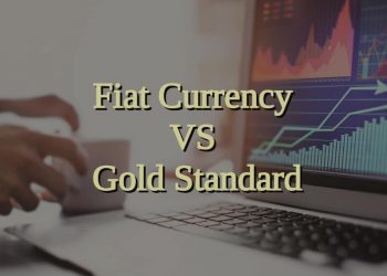 Fiat currency vs. Gold standard – Side-by-side Comparison