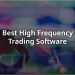 Best High Frequency Trading Software You Need to Know
