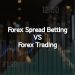Difference Between Forex Spread Betting and Forex Trading