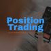 What Is Position Trading: All Crucial Information
