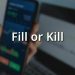 What Is Fill or Kill in Trading: All Details