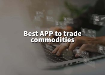Best APP to trade commodities