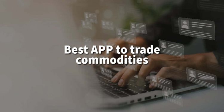 Best APP to trade commodities