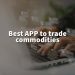Best APP to trade commodities