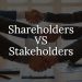 Difference between shareholders and stakeholders