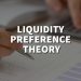 Liquidity Preference Theory of Keynes Explained