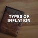 Types of Inflation: What They Mean for Your Wallet