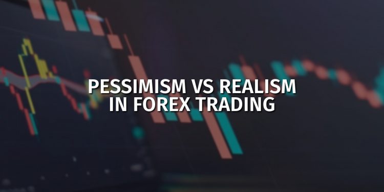 Pessimism vs realism in Forex trading