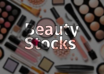 Beauty Stocks – You Should Have a Look at 