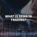 What is Dema in Trading – Get all the essential information.